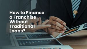 How to Finance a Franchise Without Traditional Loans