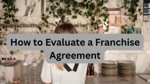 How to Evaluate a Franchise Agreement