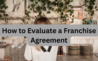 How to Evaluate a Franchise Agreement: A Step-by-Step Guide for Smart Investors